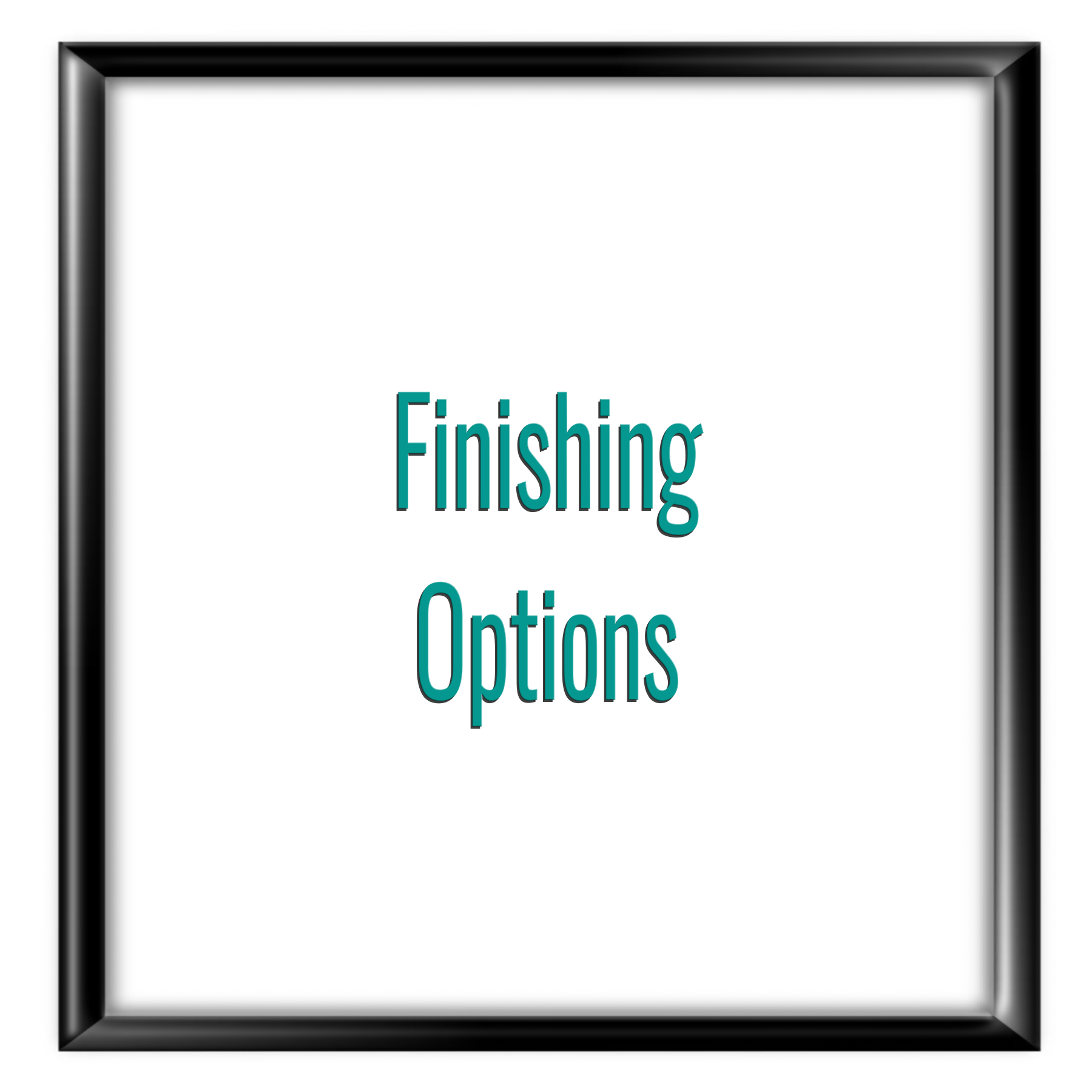 Finishing Options